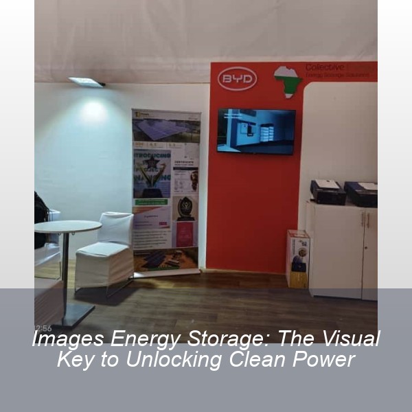 Images Energy Storage: The Visual Key to Unlocking Clean Power